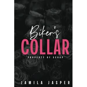Jasper, Jamila Biker’s Collar: Property of Scrap (Rebel Barbarians MC: A Dark Motorcycle Club Romance Series) Jasper, Jamila Biker’s Collar: Property of Scrap (Rebel Barbarians MC: A Dark Motorcycle Club Romance Series)