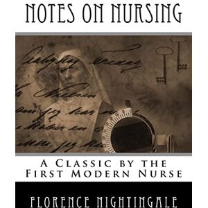 Nightingale, Florence Notes on Nursing Nightingale, Florence Notes on Nursing