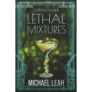Leah, Michael Lethal Mixtures: Cocktails of Crime Leah, Michael Lethal Mixtures: Cocktails of Crime