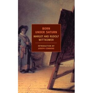 Wittkower, Rudolf Born Under Saturn: The Character and Conduct of Artists (New York Review Books Classics) Wittkower, Rudolf Born Under Saturn: The Character and Conduct of Artists (New York Review Books Classics)