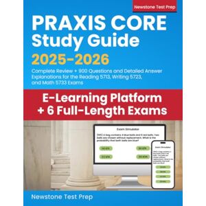 Test Prep, Newstone Praxis Core Study Guide 2025-2026: Complete Review + 900 Questions and Detailed Answer Explanations for the Reading 5713, Writing 5723, and Math 5733 Exams (6 Full-Length Exams) Test Prep, Newstone Praxis Core Study Guide 2025-2026: Complete Review + 900 Questions and Detailed Answer Explanations for the Reading 5713, Writing 5723, and Math 5733 Exams (6 Full-Length Exams)