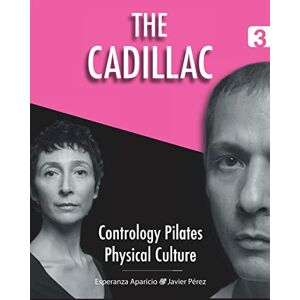 Pérez Pont, Javier The Cadillac: 3 (Contrology Pilates Physical Culture) Pérez Pont, Javier The Cadillac: 3 (Contrology Pilates Physical Culture)