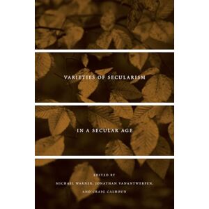 Philosophy Varieties of Secularism in a Secular Age Philosophy Varieties of Secularism in a Secular Age