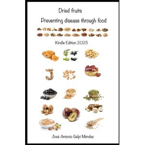 Gelpi Méndez, José Antonio Dried fruits: Preventing disease through food Gelpi Méndez, José Antonio Dried fruits: Preventing disease through food