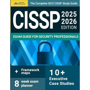 TestBook, Summit The Complete ISC2 CISSP Study Guide for Security Professionals: Framework maps, case studies, and an eight-week exam planner to master information security with clarity (ISC2 Cybersecurity Series) TestBook, Summit The Complete ISC2 CISSP Study Guide for Security Professionals: Framework maps, case studies, and an eight-week exam planner to master information security with clarity (ISC2 Cybersecurity Series)