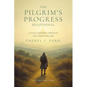 Ford, Cheryl V. The Pilgrim's Progress Devotional Ford, Cheryl V. The Pilgrim's Progress Devotional