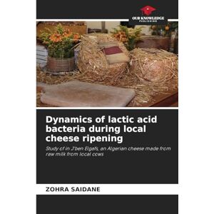 Saidane, Zohra Dynamics of lactic acid bacteria during local cheese ripening: Study of in J'ben Elgafs, an Algerian cheese made from raw milk from local cows Saidane, Zohra Dynamics of lactic acid bacteria during local cheese ripening: Study of in J'ben Elgafs, an Algerian cheese made from raw milk from local cows