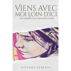 Serfaty, Viviane Viens avec moi loin d'ici: Une enquête du capitaine Thomas Sturm (Les enquêtes du capitaine Thomas Sturm) Serfaty, Viviane Viens avec moi loin d'ici: Une enquête du capitaine Thomas Sturm (Les enquêtes du capitaine Thomas Sturm)