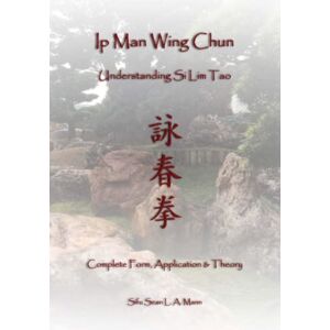 Mann, Sifu Sean L A Ip Man Wing Chun, Understanding Si Lim Tao Mann, Sifu Sean L A Ip Man Wing Chun, Understanding Si Lim Tao