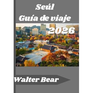 Bear, Walter Seúl Guía de viaje 2026: Navega por Seúl con facilidad, consejos esenciales, experiencias auténticas y lo mejor de la cultura coreana. Bear, Walter Seúl Guía de viaje 2026: Navega por Seúl con facilidad, consejos esenciales, experiencias auténticas y lo mejor de la cultura coreana.