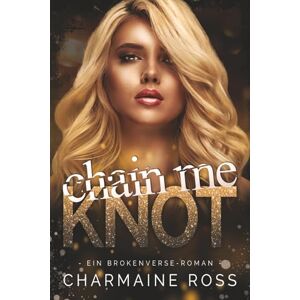 Ross, Charmaine Chain Me Knot: Ein Omegaverse-Liebesroman (BrokenVerse Omegaverse-Liebesroman) Ross, Charmaine Chain Me Knot: Ein Omegaverse-Liebesroman (BrokenVerse Omegaverse-Liebesroman)