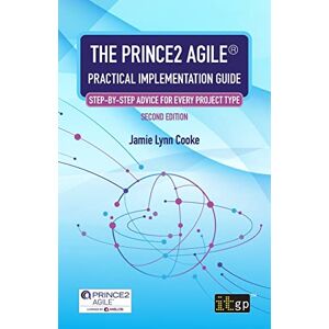 Cooke, Jamie Lynn The PRINCE2 Agile® Practical Implementation Guide – Step-by-step advice for every project type Cooke, Jamie Lynn The PRINCE2 Agile® Practical Implementation Guide – Step-by-step advice for every project type