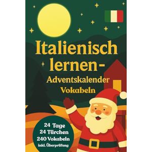 guru, sprachadvent Dein Italienisch lernen Adventskalender: 24 Tage, 24 Themen und 240 Vokabeln! Italienische Vokabeln für Anfänger (A1) Italienisches Vokabelbuch für deine Adventszeit guru, sprachadvent Dein Italienisch lernen Adventskalender: 24 Tage, 24 Themen und 240 Vokabeln! Italienische Vokabeln für Anfänger (A1) Italienisches Vokabelbuch für deine Adventszeit