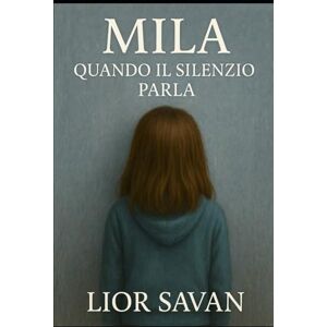 Savan, Dr. Lior Mila: Quando il Silenzio Parla: Una storia vera di famiglia, giustizia e resistenza ma soprattutto una storia di coraggio e amore Savan, Dr. Lior Mila: Quando il Silenzio Parla: Una storia vera di famiglia, giustizia e resistenza ma soprattutto una storia di coraggio e amore