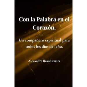 Brandstatter, Alexandre Con la Palabra en el Corazón.: Un compañero espiritual para todos los días del año. Brandstatter, Alexandre Con la Palabra en el Corazón.: Un compañero espiritual para todos los días del año.