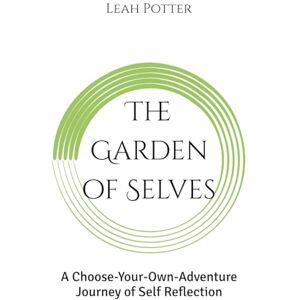 Potter, Leah The Garden of Selves: A Choose-Your-Own-Adventure Journey of Self Reflection (Potter's WHIM Adventures: Deep Dive) Potter, Leah The Garden of Selves: A Choose-Your-Own-Adventure Journey of Self Reflection (Potter's WHIM Adventures: Deep Dive)