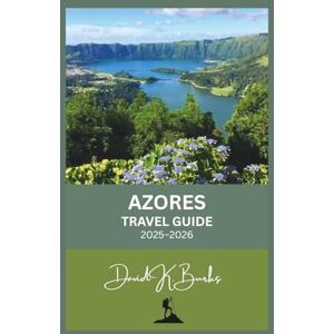 Burks, David K. AZORES TRAVEL GUIDE 2025–2026: A Complete Travel Guide to Portugal’s Hidden Atlantic Islands – Culture, Adventure, and Natural Wonders of the Azores (World Atlas Guides) Burks, David K. AZORES TRAVEL GUIDE 2025–2026: A Complete Travel Guide to Portugal’s Hidden Atlantic Islands – Culture, Adventure, and Natural Wonders of the Azores (World Atlas Guides)