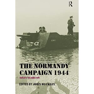 Buckley, John The Normandy Campaign 1944: Sixty Years On (Military History and Policy) Buckley, John The Normandy Campaign 1944: Sixty Years On (Military History and Policy)