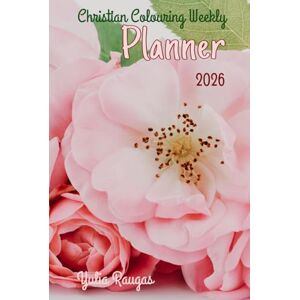 Raugas, Yulia Christian Colouring Weekly Planner 2026: Inspirational 12-Month Calendar and Planning Journal with Bible Verses for Adults and Teens Raugas, Yulia Christian Colouring Weekly Planner 2026: Inspirational 12-Month Calendar and Planning Journal with Bible Verses for Adults and Teens