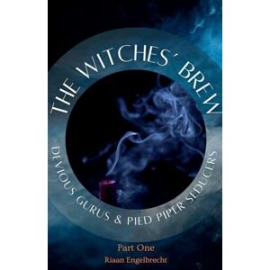Engelbrecht, Riaan The Witches' Brew, Devious Gurus & Pied Piper Seducers Part 1 (Apologetics) Engelbrecht, Riaan The Witches' Brew, Devious Gurus & Pied Piper Seducers Part 1 (Apologetics)