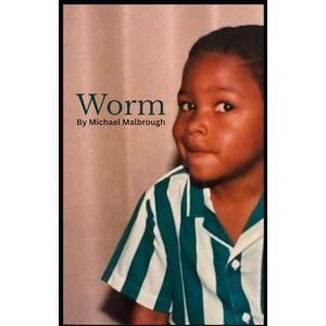 Malbrough, Michael Worm: Poems for Understanding Love after Divorce and PTSD Malbrough, Michael Worm: Poems for Understanding Love after Divorce and PTSD