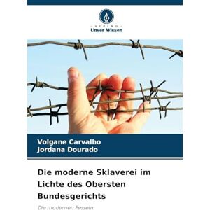 Carvalho, Volgane Die moderne Sklaverei im Lichte des Obersten Bundesgerichts: Die modernen Fesseln Carvalho, Volgane Die moderne Sklaverei im Lichte des Obersten Bundesgerichts: Die modernen Fesseln