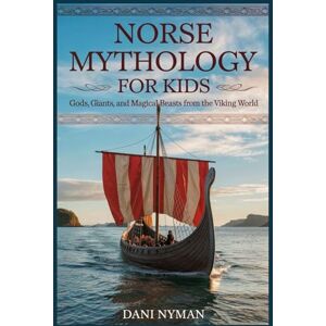 Nyman, Dani NORSE MYTHOLOGY FOR KIDS: Gods, Giants, and Magical Beasts from the Viking World (Mythical Tales for Young Heroes) Nyman, Dani NORSE MYTHOLOGY FOR KIDS: Gods, Giants, and Magical Beasts from the Viking World (Mythical Tales for Young Heroes)
