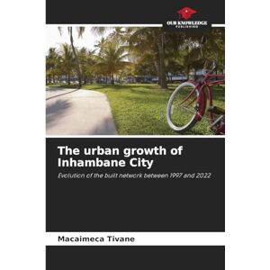Tivane, Macaimeca The urban growth of Inhambane City: Evolution of the built network between 1997 and 2022 Tivane, Macaimeca The urban growth of Inhambane City: Evolution of the built network between 1997 and 2022