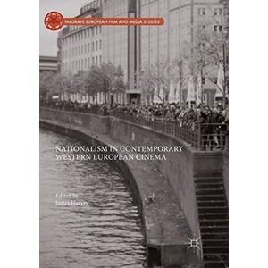 Western Digital Nationalism in Contemporary Western European Cinema (Palgrave European Film and Media Studies) Western Digital Nationalism in Contemporary Western European Cinema (Palgrave European Film and Media Studies)