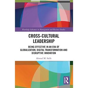 Salih, Ahmad Cross-Cultural Leadership: Being Effective in an Era of Globalization, Digital Transformation and Disruptive Innovation (Routledge Advances in Management and Business Studies) Salih, Ahmad Cross-Cultural Leadership: Being Effective in an Era of Globalization, Digital Transformation and Disruptive Innovation (Routledge Advances in Management and Business Studies)