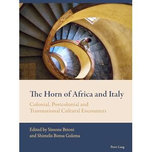 The Horn of Africa and Italy: Colonial, Postcolonial and Transnational Cultural Encounters: 6 (New Comparative Criticism) The Horn of Africa and Italy: Colonial, Postcolonial and Transnational Cultural Encounters: 6 (New Comparative Criticism)