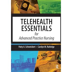 Schweickert, Patricia Telehealth Essentials for Advanced Practice Nursing Schweickert, Patricia Telehealth Essentials for Advanced Practice Nursing