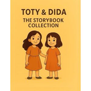 DIDA, TOTY TOTY & DIDA " The storybook collection ": 5 magical adventures about feelings , kindness , emotional and courage (Toty & Dida magical life lessons and stories) DIDA, TOTY TOTY & DIDA " The storybook collection ": 5 magical adventures about feelings , kindness , emotional and courage (Toty & Dida magical life lessons and stories)