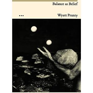 Prunty, Prof Wyatt Balance As Belief (Johns Hopkins: Poetry and Fiction) Prunty, Prof Wyatt Balance As Belief (Johns Hopkins: Poetry and Fiction)