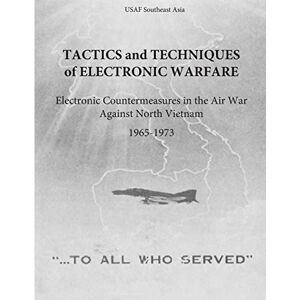 Office of Air Force History and U.S. Air Force Tactics and Techniques of Electronic Warfare: Electronic Countermeasures in the Air War Against North Vietnam, 1965-1973 (The Air Force in Southeast Asia) Office of Air Force History and U.S. Air Force Tactics and Techniques of Electronic Warfare: Electronic Countermeasures in the Air War Against North Vietnam, 1965-1973 (The Air Force in Southeast Asia)