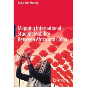 Mulvey, Benjamin Mapping International Student Mobility Between Africa and China Mulvey, Benjamin Mapping International Student Mobility Between Africa and China