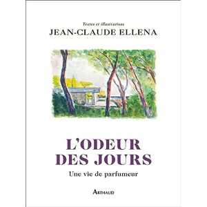 Ellena, Jean-Claude L'odeur des jours: Une vie de parfumeur Ellena, Jean-Claude L'odeur des jours: Une vie de parfumeur