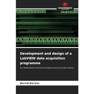 Becker Development and design of a LabVIEW data acquisition programme: For WLAN-based interaction between microcontroller systems Becker Development and design of a LabVIEW data acquisition programme: For WLAN-based interaction between microcontroller systems