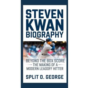 O. George, Split STEVEN KWAN BIOGRAPHY: Beyond the Box Score — The Making Of A Modern Leadoff Hitter O. George, Split STEVEN KWAN BIOGRAPHY: Beyond the Box Score — The Making Of A Modern Leadoff Hitter