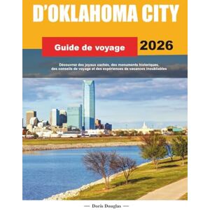 Douglas, Doris GUIDE DE VOYAGE D'OKLAHOMA CITY 2026: Découvrez des joyaux cachés, des monuments historiques, des conseils de voyage et des expériences de vacances inoubliables Douglas, Doris GUIDE DE VOYAGE D'OKLAHOMA CITY 2026: Découvrez des joyaux cachés, des monuments historiques, des conseils de voyage et des expériences de vacances inoubliables