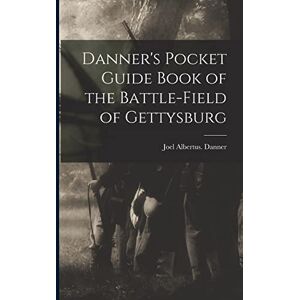 Danner, Joel Albertus Danner's Pocket Guide Book of the Battle-field of Gettysburg Danner, Joel Albertus Danner's Pocket Guide Book of the Battle-field of Gettysburg