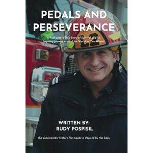 Pospisil, Rudy Pedals and Perseverance: A Firefighter’s True Story of Survival and his Inspiring Journey Around the World on Two Wheels Pospisil, Rudy Pedals and Perseverance: A Firefighter’s True Story of Survival and his Inspiring Journey Around the World on Two Wheels