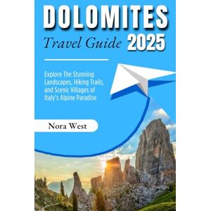 West, Nora Dolomites Travel Guide 2025: Explore The Stunning Landscapes, Hiking Trails, and Scenic Villages of Italy’s Alpine Paradise West, Nora Dolomites Travel Guide 2025: Explore The Stunning Landscapes, Hiking Trails, and Scenic Villages of Italy’s Alpine Paradise