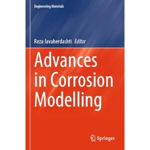 Advances in Corrosion Modelling (Engineering Materials) Advances in Corrosion Modelling (Engineering Materials)