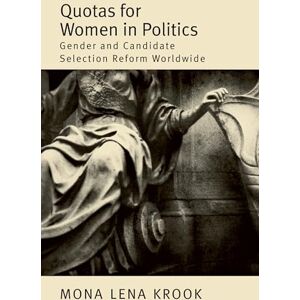 Krook, Mona Lena Quotas for Women in Politics : Gender and Candidate Selection Reform Worldwide: Gender and Candidate Selection Reform Worldwide Krook, Mona Lena Quotas for Women in Politics : Gender and Candidate Selection Reform Worldwide: Gender and Candidate Selection Reform Worldwide