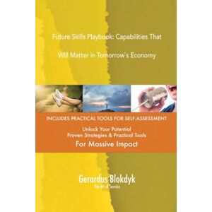 Gerardus Blokdyk - The Art of Service Future Skills Playbook: Capabilities That Will Matter in Tomorrow`s Economy Gerardus Blokdyk - The Art of Service Future Skills Playbook: Capabilities That Will Matter in Tomorrow`s Economy