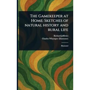 Jefferies, Richard The Gamekeeper at Home: Sketches of Natural History and Rural Life Jefferies, Richard The Gamekeeper at Home: Sketches of Natural History and Rural Life