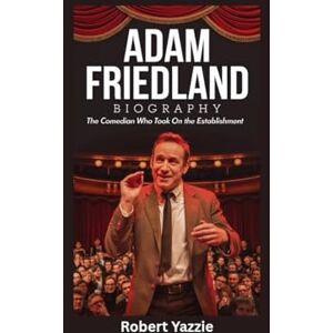 Yazzie, Robert ADAM FRIEDLAND BIOGRAPHY: The Comedian Who Took on the Establishment Yazzie, Robert ADAM FRIEDLAND BIOGRAPHY: The Comedian Who Took on the Establishment