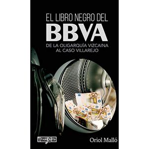 MALLO ORIOL LIBRO NEGRO DEL BBVA, EL DE LA OLIGARQUIA VIZCAINA AL CASO VILLAREJO MALLO ORIOL LIBRO NEGRO DEL BBVA, EL DE LA OLIGARQUIA VIZCAINA AL CASO VILLAREJO