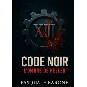 Barone, Pasquale CODE NOIR: L’Ombre de Keller: 2 (TRILOGIE DU CODE) Barone, Pasquale CODE NOIR: L’Ombre de Keller: 2 (TRILOGIE DU CODE)